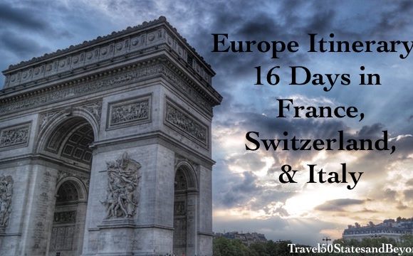 Europe Itinerary: 16 Days in France, Switzerland, & Italy