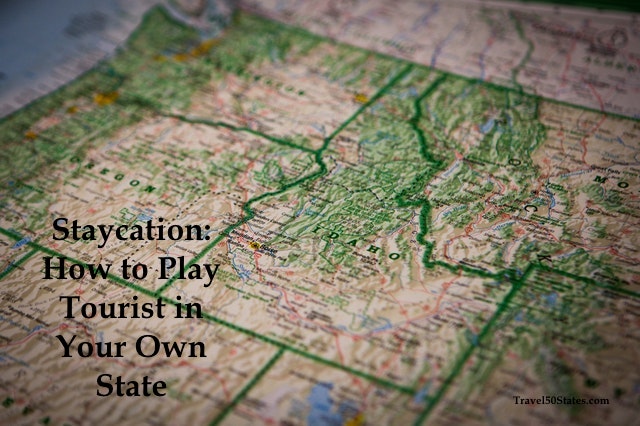 Stay-cation: Play Tourist in Your Own State